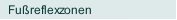 Fußreflexzonen